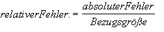 relativer Fehler:=\frac{absoluter Fehler}{Bezugsgroesse}