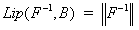  \Lip(F^{-1},B)    =  \| F^{-1} \|