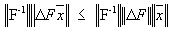 \| F^{-1} \| \| \Delta F\bar{x} \| ~ \le ~
               \| F^{-1} \| \| \Delta F \| \| \bar{x} \| 