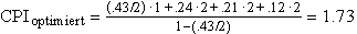 CPI_{optimiert}=\frac{\left( .43/2\right) \,\cdot \,1\,+\,.24\,\cdot\,2\,+\,.21\,\cdot \,2\,+\,.12\,\cdot \,2}{1-(.43/2)}=1.73