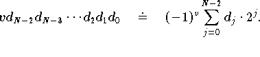 $$
vd_{N-2}d_{N-3} \cdots d_2 d_1 d_0 \quad\doteq\quad (-1)^v
\sum\limits_{j=0}^{N-2}d_j\cdot2^j.
$$