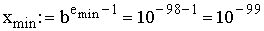 $x_{\min }:=b^{e_{\min }-1}=10^{-98-1}=10^{-99}$