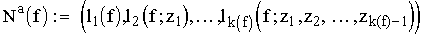 $$N^{a}(f) := \Bigl(l_{1}(f),l_{2}(f;z_{1}), \, \ldots, \,l_{k(f)}(f;z_{1},z_{2},\ldots,z_{k(f)-1}) \Bigr)$$