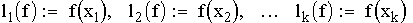 $$l_{1}(f) := f(x_{1}), \,\, l_{2}(f) := f(x_{2}),\ldots \,\,l_{k}(f) := f(x_{k})$$