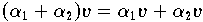 $(\alpha_{1} + \alpha_{2})v  = \alpha_{1} v + \alpha_{2} v$