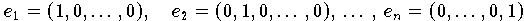 \[ e_1 = (1,0,\dots,0), \quad e_2 = (0,1,0,\dots,0), \, \dots\,,\, 
   e_n = (0,\dots,0,1). \]