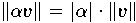 $\|\alpha v\| = |\alpha| \cdot \|v\|,  $