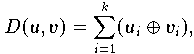 $$
    D(u,v) = \sum \limits_{i=1}^{k} (u_{i} \oplus v_{i}),
$$