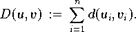  D(u,v) \,:=\,\sum \limits_{i=1}^{n} d(u_{i},v_{i}). 