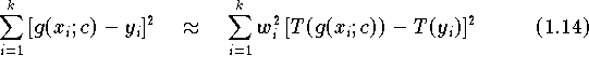 \begin{equation}
\label{e:ordtransgew}                                              
   \sum \limits_{i=1}^{k} \, [g(x_i;c) - y_i]^2 \quad \approx \quad
   \sum \limits_{i=1}^{k} w_i^2 \, [T(g(x_i;c)) - T(y_i)]^2        
\end{equation}