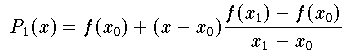 P_1(x) = f(x_0) + (x-x_0) \frac{f(x_1) - f(x_0)}{x_1-x_0}