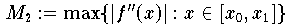  M_2 := \max \{ |f''(x)|: x \in [x_0,x_1] \}