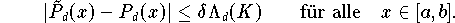 \[
     |\tilde{P}_d(x) - P_d(x)| \leq \delta \Lambda_d(K)
     \qquad \mbox{f&uuml;r alle} \quad x \in [a,b].
\]