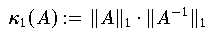  \kappa_1(A) := \|A\|_1 \cdot \|A^{-1}\|_1 