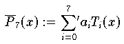 \overline{P}_7(x) := {\sum \limits_{i=0}^7}\mbox{}' a_iT_i(x)