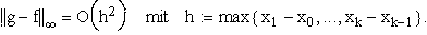 $\left\| g-f\right\| _\infty =O\left( h^2\right) \quad mit\quad h:=\max \left\{
x_1-x_0,...,x_k-x_{k-1}\right\} .$