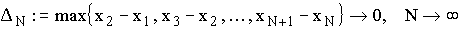 $\Delta _N\,:=\max \left\{ x_2-x_1,x_3-x_4,\ldots ,x_{N+1}-x_N\right\} \rightarrow 0,\,\,\,N\rightarrow \infty $