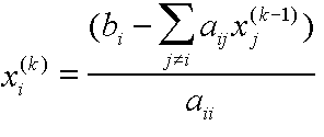 \[x_{i}^{(k)}=(b_{i}-\sum_{j\ne i} a_{ij}x_{j}^{(k-1)})/a_{ii}\]