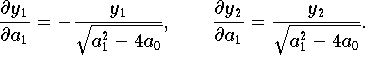 \[
    \frac{\partial y_1}{\partial a_1} =
   -\frac{y_1}{\sqrt{a_{1}^{2} - 4a_0}}, \qquad
    \frac{\partial y_2}{\partial a_1} =
    \frac{y_2}{\sqrt{a_{1}^{2} - 4a_0}}.
\]
