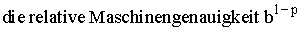 \[die relative Maschinengenauigkeit b^(1-p)\]