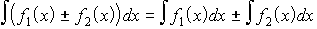 $\matrix \int \left( f_1\left( x\right) \pm f_2\left( x\right) \right)  & dx & = & \int f_1\left( x\right)  & dx & \pm  & \int f_2\left( x\right)  & dx\endmatrix $