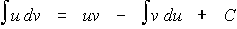 $\matrix \int u & dv & = & uv & - & \int v & du & +C\endmatrix $