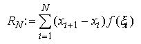  R_{N} := \sum _{i=1}^{N} (x_{i+1} - x_{i})f(\xi_{i})
