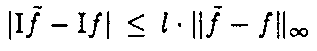 |\mbox{I}\tilde{f} - \mbox{I}f| \, \le \, l \cdot
   \| \tilde{f} - f \|_{\infty }
