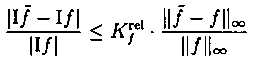     \frac{|\mbox{I}\tilde{f} - \mbox{I}f|}{|\mbox{I}f|} \leq
    K_f^{\rm rel} \cdot \frac{\|\tilde{f} - f\|_{\infty }}{\|f\|_{\infty }}
