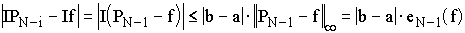 $\left| IP_{N-1}-If\right| =\left| I(P_{N-1}-f)\right| \leq \left| b-a\right|\left\| P_{N-1}-f\right\| _\infty =\left| b-a\right| e_{N-1}(f)$