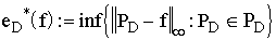 $e_D^{*}(f):=\inf \left\{ \left\| P_D-f\right\| _\infty \,:\,P_D\in/P_D\right\} $