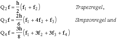 g04_0424.gif: $\matrix Q_2f=\frac h2(f_1+f_2) & \text{Trapezregel,} \\Q_3f=\frac{2h}6(f_1+4f_2+f_3) & \text{Simpsonregel und} \\Q_4f=\frac{3h}8(f_1+3f_2+3f_3+f_4) & \endmatrix $