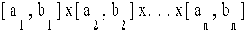 $[a_1,b_1]x[a_2,b_2]x...x[a_n,b_n]$