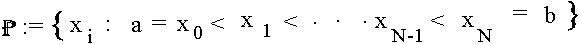 $P := {x_i : a=x_0<x_1<...<x_{N_1}<x_N=b }$
