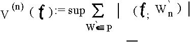 $V^{(n)}(f) := {\rem sup}_p \sum_{W'_n \in P} |\delta (f;W'_n)|$