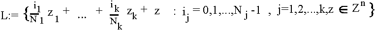 $ L := (\frac{i_1}{N_1}z_1 + ... + \frac{i_k}{N_k} z_k + z : i_j = 0,1,..., N_j-1, j = 1,2,..,k z\in Z^n ) $