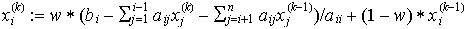 $x_i^{(k)}:=w*(b_i-\sum_{j=1}^{i-1}a_{ij}x_j^{(k)}-\sum_{j=i+1}^na_{ij}x_j^{(k-1)})/a_{ii}+(1-w)*x_i^{(k-1)}$