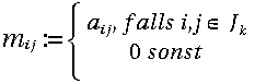 m_{ij}\::= \:\left\{ {a_{ij},\:falls\:i,j\:\in \:J_{k} \atop 0\:sonst}\right.