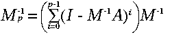 M_{p}^{-1}\:= \:\left( \sum_{i=0}^{p-1}\left( I\:-\:M^{-1}A\right) ^{i}\right) M^{-1}