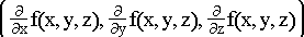 $\left( \frac \partial {\partial x}f(x,y,z),\frac \partial {\partialy}f(x,y,z),\frac \partial {\partial z}f(x,y,z)\right)$