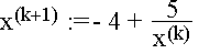 $x^{(k+1)}$ :=\thinspace - 4 + $\dfrac 5{x^{(k)}}$