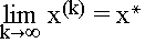 $\underset{k\rightarrow \infty }{\lim }x^{(k)}$ = x$^{*}$