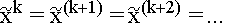$\widetilde{x}^k$ = $\widetilde{x}^{(k+1)}$ =\thinspace $\widetilde{x}^{(k+2)}$=\thinspace ...