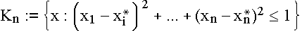 $K_{n}:=\left\{ x:\left( x_1-x_i^{*}\right) ^2+...+(x_n-x_n^{*})^2\leq1\right\} $
