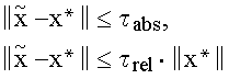 \EQN{7}{1}{}{}{\RD{\CELL{\left\| \overset{\sim }{x}-x^{\ast }\right\| \leq \tau_{abs},}}{1}{}{}{}\RD{\CELL{\left\| \overset{\sim }{x}-x^{\ast }\right\| \leq\tau _{rel}\cdot \left\| x^{\ast }\right\| }}{1}{}{}{}}
