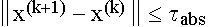 $\left\| x^{(k+1)}-x^{(k)}\right\| \leq \tau _{abs}$