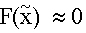 $F(\overset{\sim }{x})\approx 0$