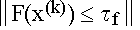 $\left\| F(x^{(k)})\leq \tau _f\right\| $