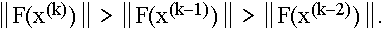 $\left\| F(x^{(k)})\right\| >\left\| F(x^{(k-1)})\right\| >\left\|F(x^{(k-2)})\right\| .$
