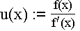 $u(x):=\frac{f(x)}{f^{\prime }(x)}$